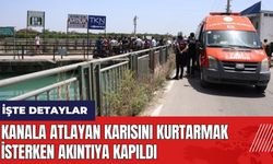 Adana'da kanala atlayan karısını kurtarmak isterken akıntıya kapıldı