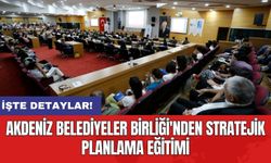 Akdeniz Belediyeler Birliği'nden stratejik planlama eğitimi