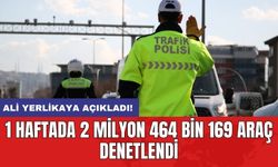 Ali Yerlikaya açıkladı! 1 haftada 2 milyon 464 bin 169 araç denetlendi