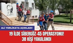 Ali Yerlikaya açıkladı! 19 ilde Sibergöz-45 operasyonu! 38 kişi yakalandı