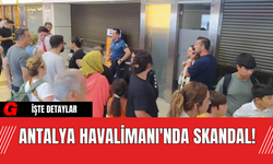 Antalya Havalimanı'nda Skandal!