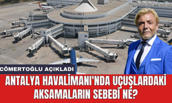 Antalya Havalimanı'nda uçuşlardaki aksamaların sebebi ne?
