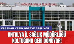 Antalya İl Sağlık Müdürlüğü koltuğuna geri dönüyor! Karahan yarın göreve başlıyor