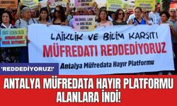 Antalya Müfredata Hayır Platformu alanlara indi! 'Reddediyoruz!'