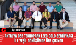 Antalya OSB Teknopark LEED GOLD Sertifikası ile Yeşil Dönüşümde Öne Çıkıyor