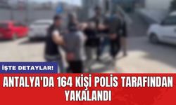 Antalya'da 164 kişi polis tarafından yakalandı