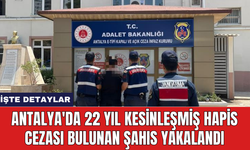 Antalya'da 22 yıl kesinleşmiş hapis cezası bulunan şahıs yakalandı