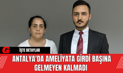 Antalya'da Ameliyata Girdi Başına Gelmeyen Kalmadı
