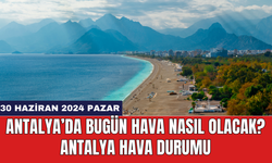 Antalya hava durumu 30 Haziran 2024 Pazar