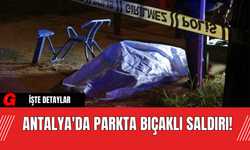 Antalya'da Parkta Bıçaklı Saldırı!