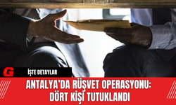 Antalya’da Rüşvet Operasyonu: Dört Kişi Tutuklandı