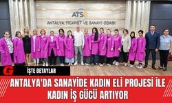 Antalya'da Sanayide Kadın Eli Projesi ile Kadın İş Gücü Artıyor