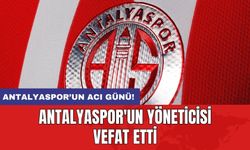 Antalyaspor'un yöneticisi vefat etti