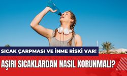 Aşırı sıcaklardan nasıl korunmalı? Sıcak çarpması ve inme riski var!