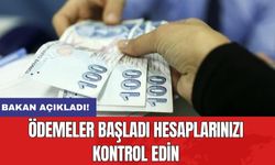 Bakan açıkladı! Ödemeler başladı hesaplarınızı kontrol edin