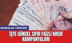 Bankalar yeniledi: İşte güncel sıfır faizli kredi kampanyaları