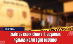 İzmir’de Kadın Cinayeti: Boşanma Aşamasındaki Eşini Öldürdü