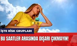 Bu saatler arasında dışarı çıkmayın! İşte risk grupları