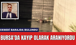 Bursa'da kayıp olarak aranıyordu: Ces*di barajda bulundu