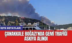 Çanakkale Boğazı'nda gemi trafiği askıya alındı