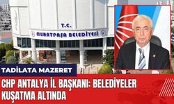 CHP Antalya İl Başkanı: Belediyeler kuşatma altında