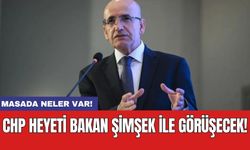 CHP heyeti Bakan Şimşek ile görüşecek: Masada neler var!