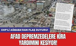CHP'li Ağbaba'dan flaş duyuru: AFAD depremzedelere kira yardımını kesiyor!