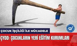 ÇYDD'den Çocuk İşçiliği ile Mücadele mesajı: Çocukların yeri eğitim kurumları