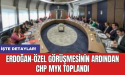 Erdoğan-Özel görüşmesinin ardından CHP MYK toplandı