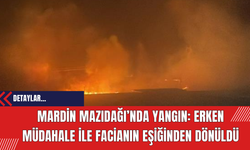 Mardin Mazıdağı’nda Yangın: Erken Müdahale ile Facianın Eşiğinden Dönüldü