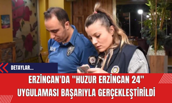 Erzincan'da "Huzur Erzincan 24" Uygulaması Başarıyla Gerçekleştirildi