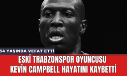 Eski Trabzonspor oyuncusu Kevin Campbell hayatını kaybetti