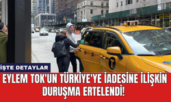 Eylem Tok'un Türkiye'ye iadesine ilişkin duruşma ertelendi!