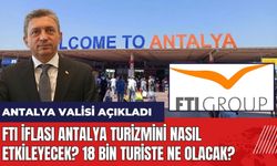 FTI iflası Antalya turizmini nasıl etkileyecek? 18 bin turiste ne olacak? Antalya Valisi açıkladı