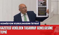 Gazeteci vekilden tasarruf genelgesine tepki: Meclis'te komisyon kurulmasını istedi