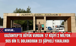 Gaziantep'te büyük vurgun: 17 kişiyi 2 milyon 905 bin TL dolandıran 23 şüpheli yakalandı