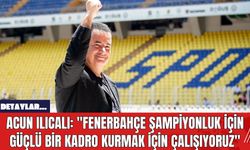 Acun Ilıcalı: "Fenerbahçe Şampiyonluk İçin Güçlü Bir Kadro Kurmak İçin Çalışıyoruz"