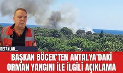 Başkan Böcek'ten Antalya'daki Orman Yangını İle İlgili Açıklama