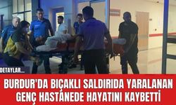 Burdur'da Bıçaklı Saldırıda Yaralanan Genç Hastanede Hayatını Kaybetti