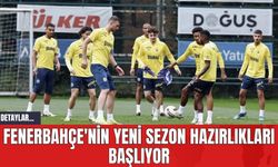 Fenerbahçe'nin Yeni Sezon Hazırlıkları Başlıyor