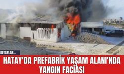 Hatay'da Prefabrik Yaşam Alanı'nda Yangın Faciası