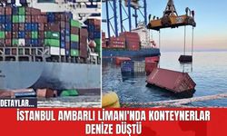 İstanbul Ambarlı Limanı'nda Konteynerlar Denize Düştü