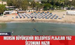 Mersin Büyükşehir Belediyesi Plajları Yaz Sezonuna Hazır