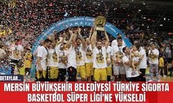 Mersin Büyükşehir Belediyesi Türkiye Sigorta Basketbol Süper Ligi'ne Yükseldi