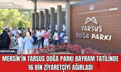 Mersin'in Tarsus Doğa Parkı Bayram Tatilinde 16 Bin Ziyaretçiyi Ağırladı