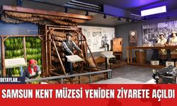 Samsun Kent Müzesi Yeniden Ziyarete Açıldı