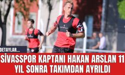 Sivasspor Kaptanı Hakan Arslan 11 Yıl Sonra Takımdan Ayrıldı