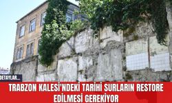 Trabzon Kalesi'ndeki Tarihi Surların Restore Edilmesi Gerekiyor