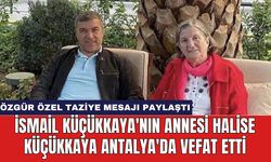 İsmail Küçükkaya'nın annesi Halise Küçükkaya Antalya'da vefat etti