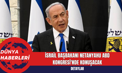 İsrail Başbakanı Netanyahu, ABD Kongresi'nde Konuşacak